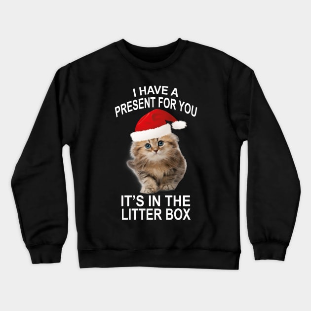 Funny Christmas Cat Your Gift Is In The Litter Box Crewneck Sweatshirt by Atteestude